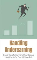 Handling Underearning: Simple Ways To Earn What You Deserve And Live Up To Your Full Potential: Causes Of Financial Problems