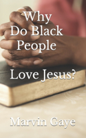 Why Do Black People Love Jesus?