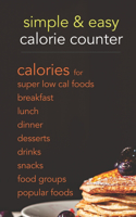 Simple & Easy Calorie Counter: calories for Super Low Cal Foods, Breakfast, Lunch, Dinner, Desserts, Drinks, Snacks, Food Groups & Popular Meals