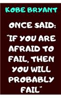 Kobe Bryant Once Said: "if You Are Afraid to Fail, Then You Will Probably Fail" a Quote Noteboof of the Huge Influencer Kobe Bryant Named " the Black Mamba" 100 Pages and 