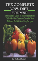 THE COMPLETE Low-DIET FODMAP: THE COMPLETE Low-DIET FODMAP: The Ultimate Guide To Relieve SymPtoms Of IBS & Other Digestive Disorder With Different Kind Of Satisfying Recipes