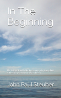 In The Beginning: The historical and biblical reasoning why Jesus Christ is the son of God and not God the son.