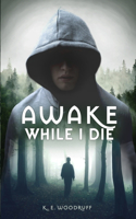 Awake While I Die