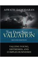 Dark Side of Valuation, The: Valuing Young, Distressed, and Complex Businesses