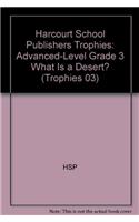 Harcourt School Publishers Trophies: Advanced-Level Grade 3 What Is a Desert?: Advanced-Level Grade 3 What Is a Desert?