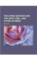 The Dying Saviour and the Gipsy Girl, and Other Stories