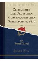 Zeitschrift Der Deutschen Morgenlï¿½ndischen Gesellschaft, 1870, Vol. 24 (Classic Reprint)