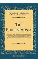 The Philharmonia: A Collection of Tunes, Adapted to Public and Private Worship; Containing Tunes for All the Hymns in the English Mennonite Hymn Book, the Gemeinschaftliche, Unparteiische and Allgemeine Liedersammlungen, the Unparteiische Gesangbuc