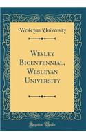 Wesley Bicentennial, Wesleyan University (Classic Reprint)