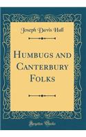 Humbugs and Canterbury Folks (Classic Reprint)