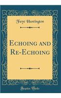 Echoing and Re-Echoing (Classic Reprint)