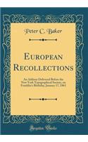 European Recollections: An Address Delivered Before the New York Typographical Society, on Franklin's Birthday, January 17, 1861 (Classic Reprint)