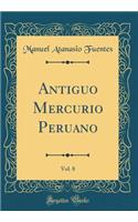 Antiguo Mercurio Peruano, Vol. 8 (Classic Reprint)