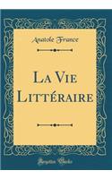 La Vie LittÃ©raire (Classic Reprint)