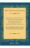Déclaration de Son Éminence le Cardinal de Franckenberg, Archevêque de Malines, sur l'Enseignement du Séminaire-Général de Louvain: Suivie de l'Approbation du Souverain Pontife, des Actes d'Adhésion de Plusieurs Evêques Et Universités, Et d'Autres