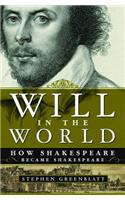 Will in the World: How Shakespeare Became Shakespeare