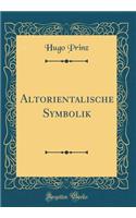 Altorientalische Symbolik (Classic Reprint)