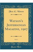 Watson's Jeffersonian Magazine, 1907, Vol. 1 (Classic Reprint)