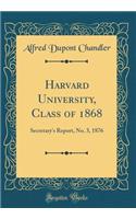 Harvard University, Class of 1868: Secretary's Report, No. 3, 1876 (Classic Reprint)