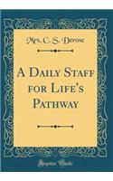 A Daily Staff for Life's Pathway (Classic Reprint)