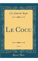 Le Cocu, Vol. 1 (Classic Reprint)