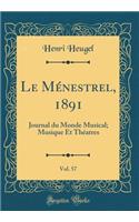 Le Ménestrel, 1891, Vol. 57: Journal du Monde Musical; Musique Et Théatres (Classic Reprint)