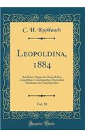 Leopoldina, 1884, Vol. 20: Amtliches Organ der Kaiserlichen Leopoldino-Carolinischen Deutschen Akademie der Naturforscher (Classic Reprint)
