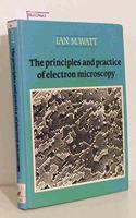 The Principles and Practice of Electron Microscopy