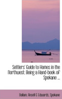 Settlers' Guide to Homes in the Northwest