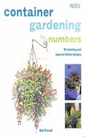 Container Gardening by Numbers: 50 Stunning and Easy-to-follow Designs