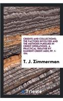 Credits and Collections; The Factors Involved and the Methods Pursued in Credit Operations. a Practical Treatise by Eminent Credit Men; Pp. 1-194