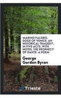 Marino Faliero, Doge of Venice: An Historical Tragedy, in Five Acts. with ...: An Historical Tragedy, in Five Acts. with ...