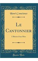 Le Cantonnier: L'Illusion d'une Mère (Classic Reprint)