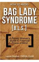 How to Avoid Bag Lady Syndrome (B.L.S.)