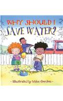 Why Should I Save Water?: (Why Should I? Books)