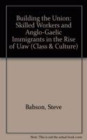 Building The Union: Skilled Workers and Anglo-Gaelic Immigrants in the Rise of the UAW