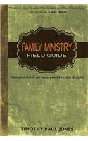 Family Ministry Field Guide: How the Church Can Equip Parents to Make Disciples