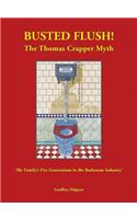 Busted Flush! The Thomas Crapper Myth 'My Family's Five Generations in the Bathroom Industry'