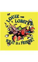 Louie the Lobster in What Is a Friend?