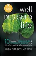 Well Designed Life: 10 Lessons in Brain Science & Design Thinking for a Mindful, Healthy, & Purposeful Life