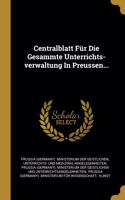 Centralblatt Für Die Gesammte Unterrichts-verwaltung In Preussen...