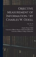 Objective Measurement of Information / by Charles W. Odell; circ. No. 44