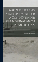 Base Pressure and Static Pressure for a Cone-cylinder at a Nominal Mach Number of 5.8.