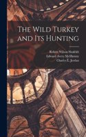 Wild Turkey and its Hunting