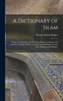 Dictionary of Islam; Being a Cyclopaedia of the Doctrines, Rites, Ceremonies, and Customs, Together With the Technical and Theological Terms, of the Muhammadan Religion