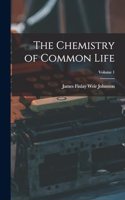 Chemistry of Common Life; Volume 1