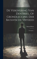 De Verovering Van Den Briel, Of Grondlegging Der Batavische Vryheid