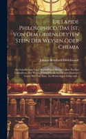 De lapide philosophico, das ist, Von dem Gebenedeyten Stein der Weysen oder Chemia