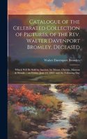 Catalogue of the Celebrated Collection of Pictures, of the Rev. Walter Davenport Bromley, Deceased