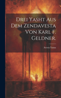 Drei Yasht aus dem Zendavesta von Karl F. Geldner.